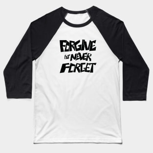 Forgive but Never Forget Baseball T-Shirt